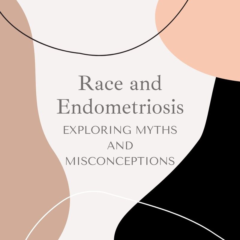 Race and EndometriosisExploring Myths and Misconceptions The